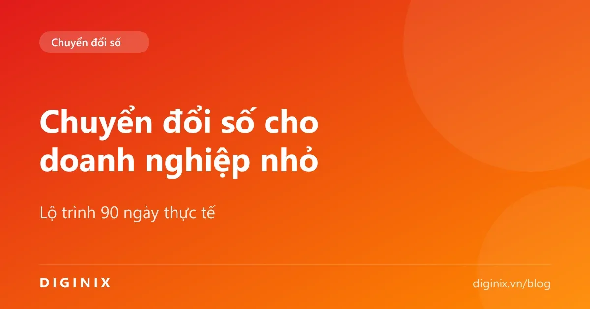 Lộ trình chuyển đổi số 90 ngày cho doanh nghiệp nhỏ