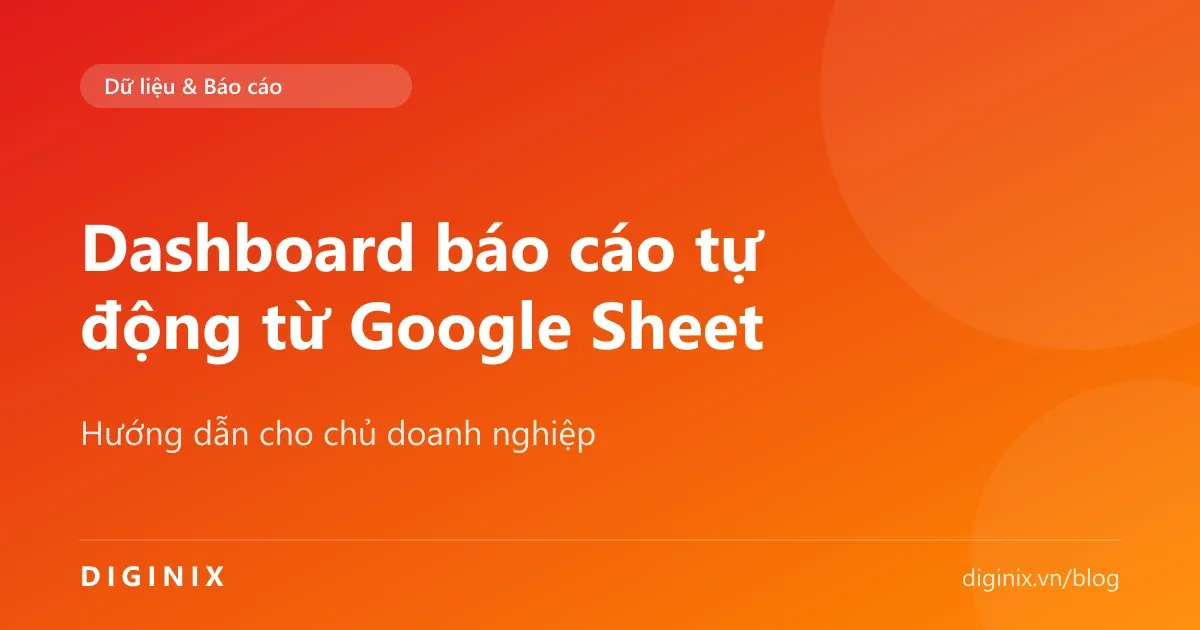 Dashboard báo cáo kinh doanh tự động lấy dữ liệu từ Google Sheet